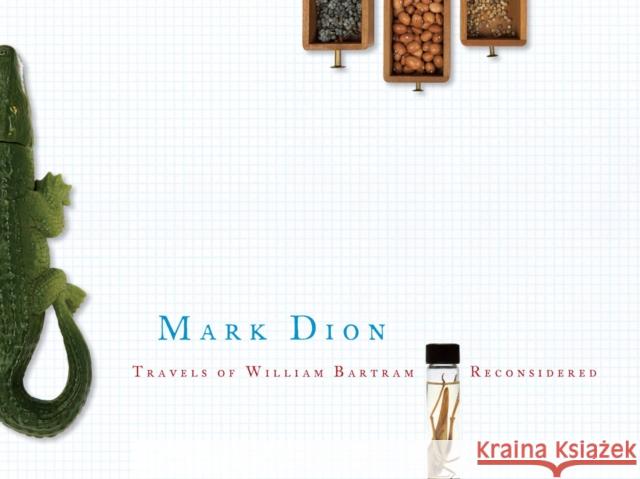 Travels of William Bartram Reconsidered Mark Dion 9780615257488 John Bartram Association