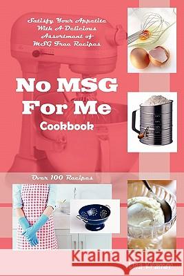 No MSG For Me Cookbook Lisa Kramer 9780615257570 Lisa Kramer