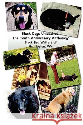 Black Dogs Unleashed: The Tenth Anniversary Anthology Beverly Delidow, Jenny Grover, Carol Brodtrick 9780615258140 Black Dogs Paw Print Press