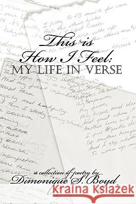 This is How I Feel: My Life in Verse Dimonique Boyd 9780615258782