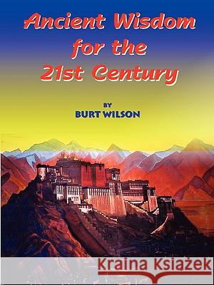 Ancient Wisdom for the 21st Century BURT WILSON 9780615260051