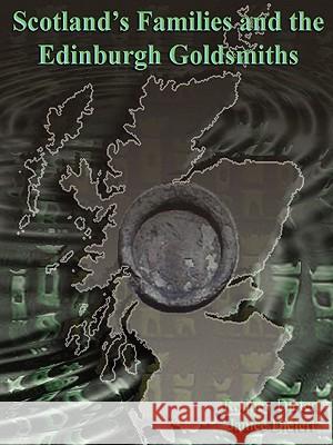 Scotland's Families and the Edinburgh Goldsmiths Janice M. Dietert, Rodney Dietert 9780615260266 Dietert Publications
