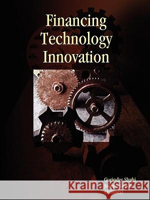 Financing Technology Innovation Gurinder Shahi, Joseph Greco, , (Editors) 9780615260747