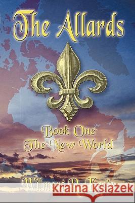 The Allards: The New World Wilmont Kreis 9780615260877
