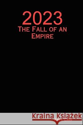 2023: The Fall of an Empire Abel Cain 9780615262772