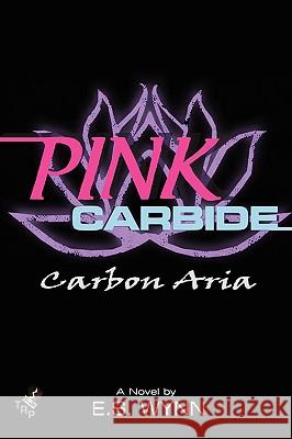 Pink Carbide: Carbon Aria E.S. Wynn 9780615262789 Thunderune Publishing