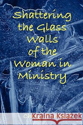 Shattering the Glass Walls of the Woman in Ministry Cheryl Turnbull 9780615262949