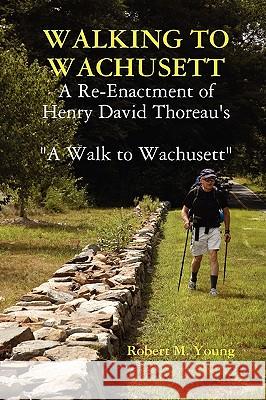 Walking to Wachusett Robert M. Young 9780615264080 Robert M. Young