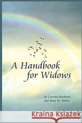 A Handbook for Widows Rose Rubin, Corrine Jacobson 9780615264240 C. A. Bond, Publisher