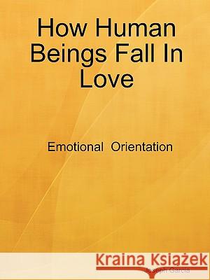 How Human Beings Fall In Love Joseph Garcia 9780615264417