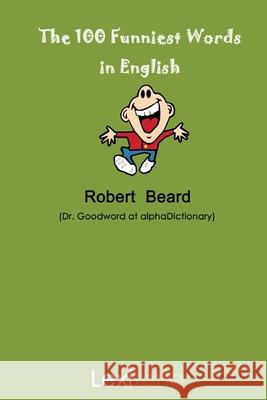 The 100 Funniest Words in English Robert Beard 9780615267043 Lexiteria