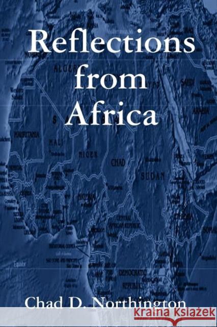 Reflections from Africa Chad Northington 9780615269344 World Transformational Ministries, Inc.