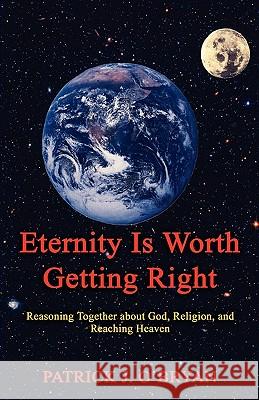 Eternity Is Worth Getting Right Patrick J. O'Bryan 9780615270197 Patrick J. O'Bryan