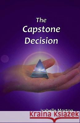 The Capstone Decision Isabelle Morton 9780615271569 Atlantic Freelance