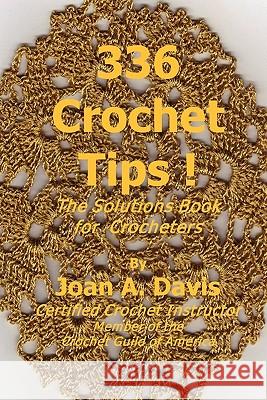 336 Crochet Tips ! The Solutions Book for Crocheters Davis, Joan A. 9780615272238