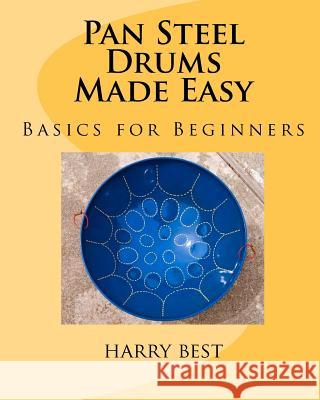 Pan Steel Drums Made Easy: Basics For Beginners Best, Harry 9780615272436 Harry Best