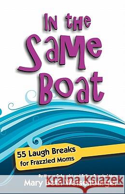 In the Same Boat: 55 Laugh Breaks for Frazzled Moms Mary Beth Weisenburger 9780615274539 Freebird Publishing and Promotions