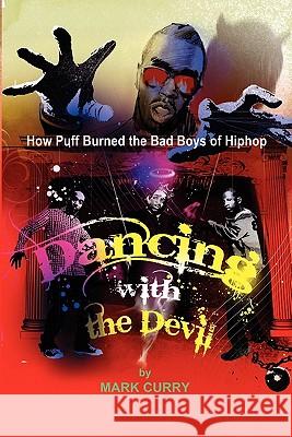 Dancing with the Devil, how Puff burned the bad boys of Hip-Hop: Dancing with the Devil Curry, Mark 9780615276502 New Mark Books
