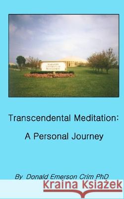 Transcendental Meditation: A Personal Journey Donald Emerson Crim 9780615279206 Schpleee Technologies Incorporated