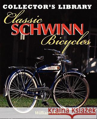 Classic Schwinn Bicycles William M. Love William M. Love 9780615282442 Wam Books