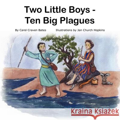Two Little Boys - Ten Big Plagues Carol Craven Bates Janet Church Hopkins 9780615283579 Carol Bates