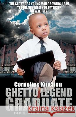 Ghetto Legend Graduate: escaping the ghetto through education Kinchen, Cornelius 9780615284439 Glg