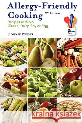 Allergy-Friendly Cooking, 2nd Edition: Recipes with NO Gluten, Dairy, Soy or Egg Presti, Bonnie 9780615284651 Sensitive Diner