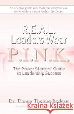 Real Leaders Wear Pink Donna L. Thomas-Rodgers 9780615285122 Power Starters, LC