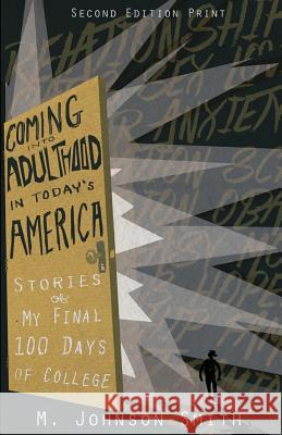 Coming Into Adulthood in Today's America: A Story of My Final 100 Days in College M. Johnson-Smith 9780615288369