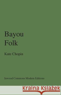 Bayou Folk Kate Chopin   9780615288680 Inwood Commons Publishing