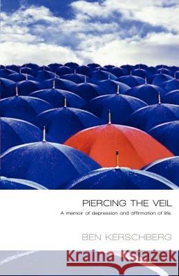 Piercing The Veil: A Memoir Of Depression And Affirmation Of Life Kerschberg, Ben 9780615288710
