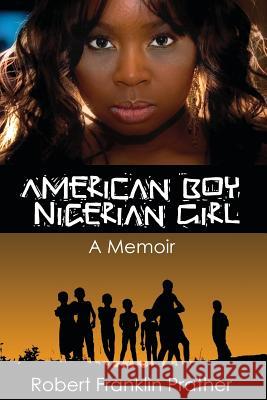 American Boy, Nigerian Girl: A Memoir Robert F Prather   9780615291109 Prather Creations