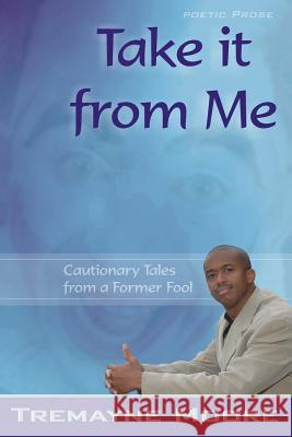 Take It From Me: Cautionary Tales From A Former Fool Charles, Shantae A. 9780615291758 Maynetre Manuscripts LLC