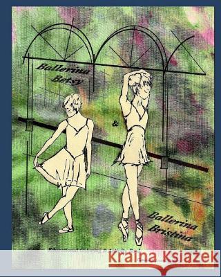 Ballerina Betsy & Ballerina Bristina Victoria A. Lowell-Dansby 9780615293141 Impel Books, Inc.