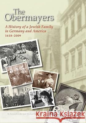 The Obermayers: A History of a Jewish Family in Germany and America, 1618-2009 Kenneth Libo Michael Feldberg 9780615303819 Obermayer Foundation, Inc.