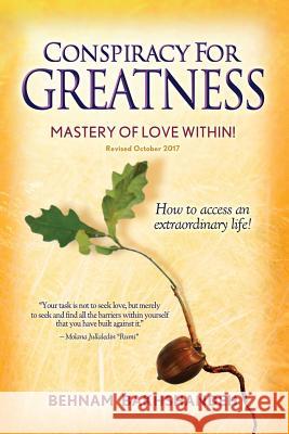 Conspiracy For Greatness... Mastery of love within Bakhshandeh, Behnam 9780615304007