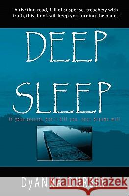 Deep Sleep: If your secrets don't kill you, your dreams will Durbin, Dyanna 9780615306339
