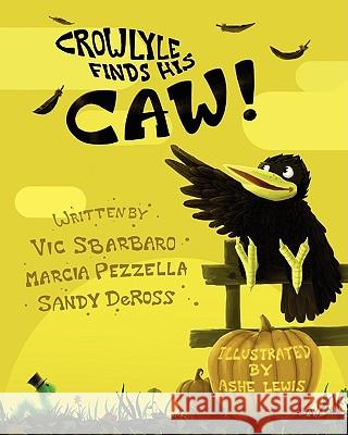 Crowlyle Finds His Caw Vic Sbarbaro Marcia Pezzella Sandy Deross 9780615313085
