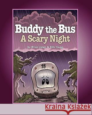 Buddy the Bus: A Scary Night MR Brian P. Jones MR Kito Young 9780615313795