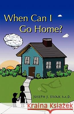 When Can I Go Home? Joseph J. Sivak 9780615314891 Niagara Press