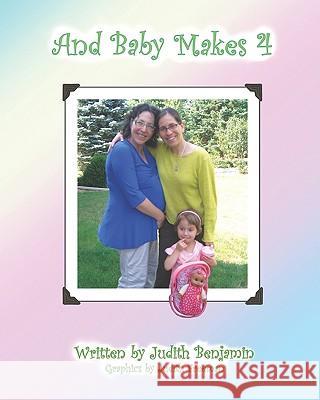 And Baby Makes 4 Judith Benjamin Judith Freeman 9780615316826 Motek Press