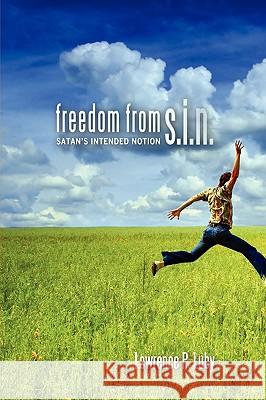 Freedom from S.I.N. Lawrence P. Luby 9780615317083 Hi Publishing