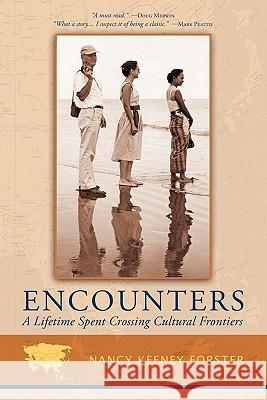 Encounters: A Lifetime Spent Crossing Cultural Frontiers Nancy Keeney Forster 9780615318899 Wind Shadow Press