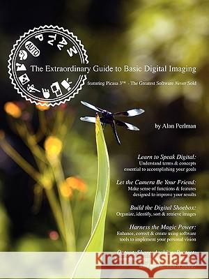 The Extraordinary Guide to Basic Digital Imaging Alan Perlman 9780615319841