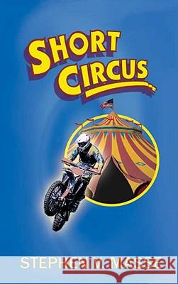 Short Circus Stephen V Masse 9780615320571 Good Harbor Press