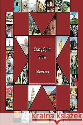 Crazy Quilt View Robert Costa 9780615321448