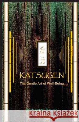 Katsugen - The Gentle Art of Well-Being Richard S. Omura 9780615323848