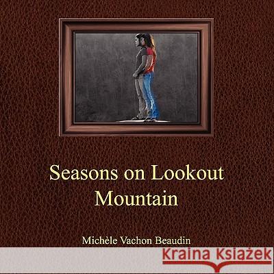 Seasons on Lookout Mountain Michele V. Beaudin 9780615324531 Immiges & Words Press