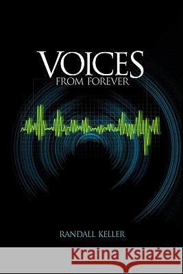 Voices From Forever Keller, Randall 9780615328812 Voices from Forever