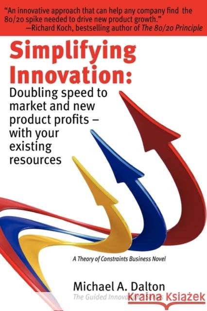 Simplifying Innovation: Doubling Speed to Market and New Product Profits - With Your Existing Resources Dalton, Michael A. 9780615329390 Flywheel Effect Publishing